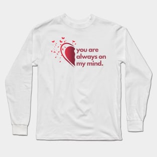 You are always on my mind Long Sleeve T-Shirt